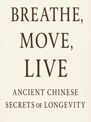 cover image of Breathe, Move，Live Ancient Chinese Secrets of Longevity